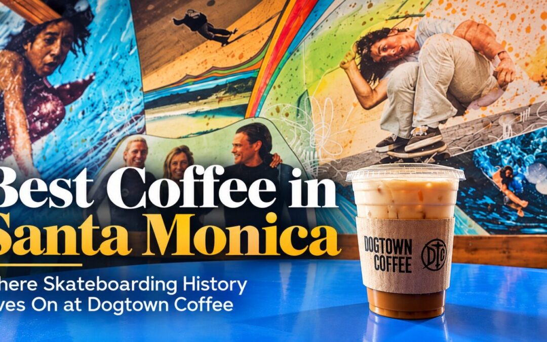 Best Coffee in Santa Monica: Where Skateboarding History Lives On at Dogtown Coffee